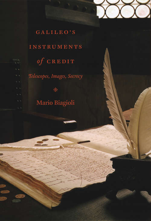 Book cover of Galileo's Instruments of Credit: Telescopes, Images, Secrecy