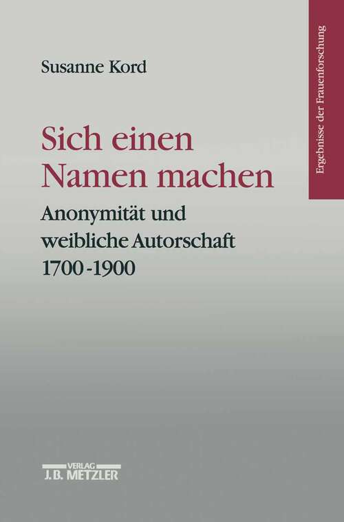 Book cover of Sich einen Namen machen: Anonymität und weibliche Autorschaft 1700-1900. Ergebnisse der Frauenforschung, Band 41 (1. Aufl. 1996) (Ergebnisse der Frauenforschung)