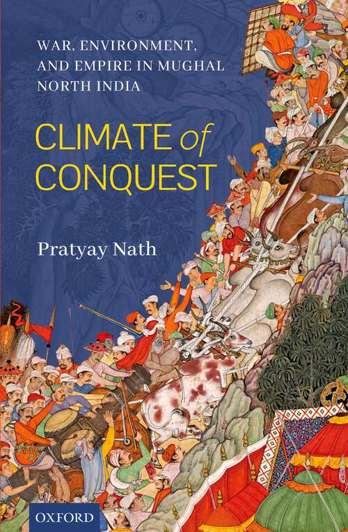 Book cover of Climate of Conquest: War, Environment, and Empire in Mughal North India