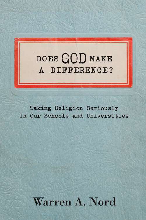 Book cover of Does God Make a Difference?: Taking Religion Seriously in Our Schools and Universities