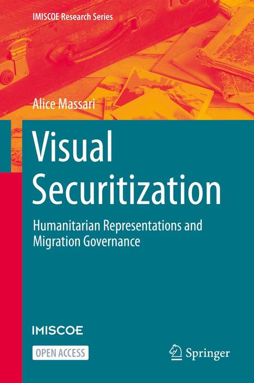 Book cover of Visual Securitization: Humanitarian Representations and Migration Governance (1st ed. 2021) (IMISCOE Research Series)