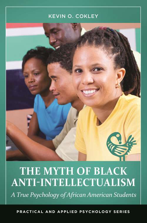 Book cover of The Myth of Black Anti-Intellectualism: A True Psychology of African American Students (Practical and Applied Psychology)
