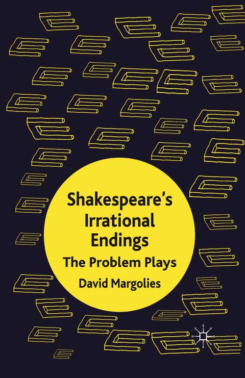 Book cover of Shakespeare's Irrational Endings: The Problem Plays (2012)