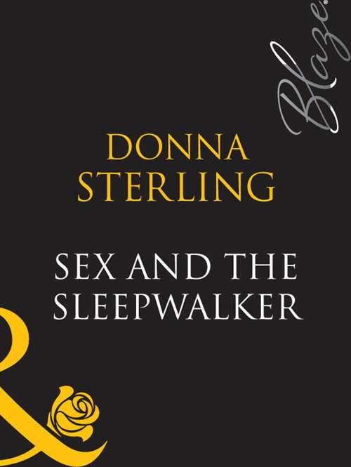 Book cover of Sex And The Sleepwalker (ePub First edition) (Mills And Boon Blaze Ser.)