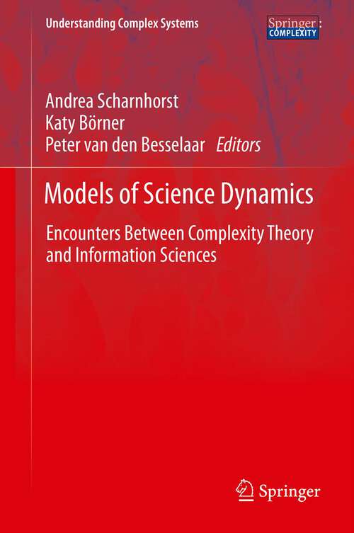 Book cover of Models of Science Dynamics: Encounters Between Complexity Theory and Information Sciences (2012) (Understanding Complex Systems)