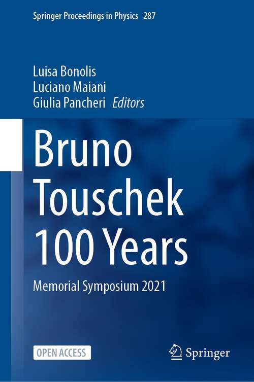 Book cover of Bruno Touschek 100 Years: Memorial Symposium 2021 (1st ed. 2023) (Springer Proceedings in Physics #287)