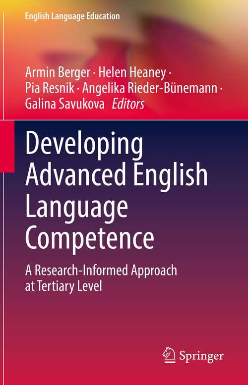 Book cover of Developing Advanced English Language Competence: A Research-Informed Approach at Tertiary Level (1st ed. 2021) (English Language Education #22)