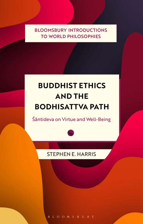 Book cover of Buddhist Ethics and the Bodhisattva Path: Santideva on Virtue and Well-Being (Bloomsbury Introductions to World Philosophies)