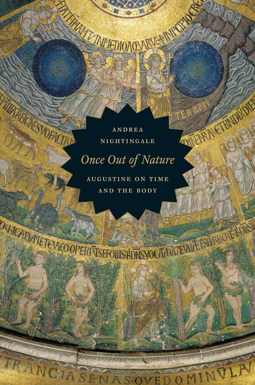 Book cover of Once Out of Nature: Augustine on Time and the Body