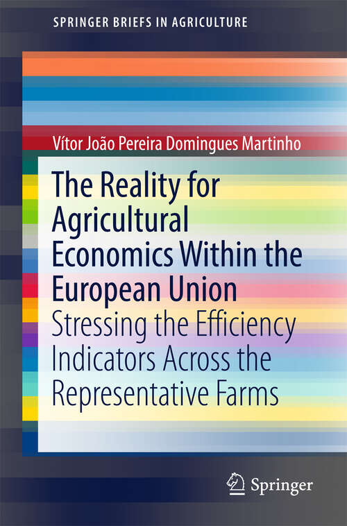 Book cover of The Reality for Agricultural Economics Within the European Union: Stressing the Efficiency Indicators Across the Representative Farms (1st ed. 2017) (SpringerBriefs in Agriculture)