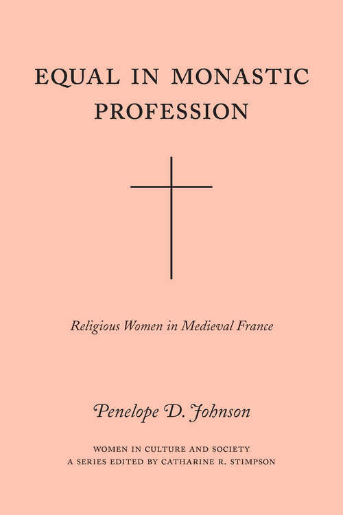 Book cover of Equal in Monastic Profession: Religious Women in Medieval France (Women in Culture and Society)