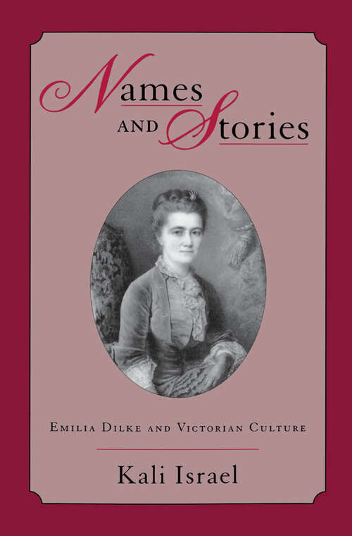 Book cover of Names and Stories: Emilia Dilke and Victorian Culture