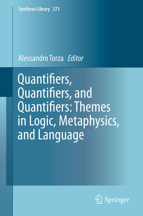 Book cover of Quantifiers, Quantifiers, and Quantifiers: Themes in Logic, Metaphysics, and Language (1st ed. 2015) (Synthese Library #373)