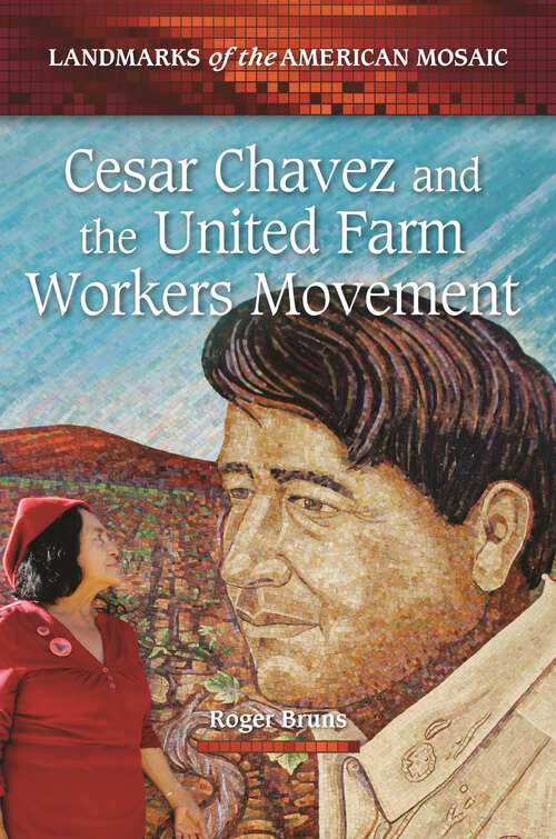 Book cover of Cesar Chavez and the United Farm Workers Movement (Landmarks of the American Mosaic)