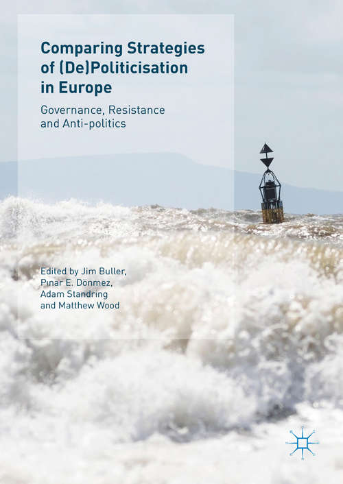 Book cover of Comparing Strategies of (De)Politicisation in Europe: Governance, Resistance and Anti-politics
