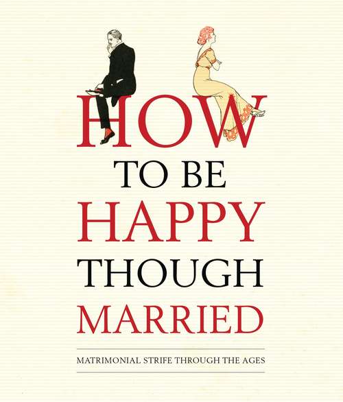 Book cover of How to be Happy Though Married (Old House Ser.)