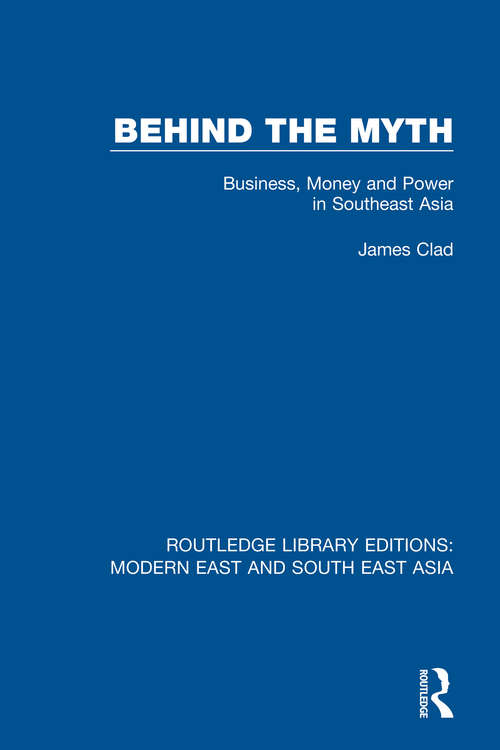 Book cover of Behind the Myth (RLE Modern East and South East Asia): Business, Money and Power in Southeast Asia