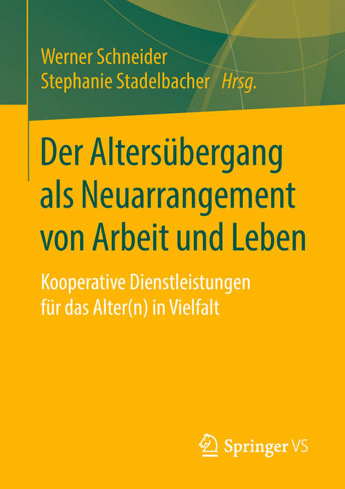 Book cover of Der Altersübergang als Neuarrangement von Arbeit und Leben: Kooperative Dienstleistungen für das Alter(n) in Vielfalt