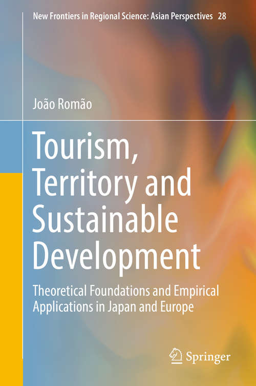 Book cover of Tourism, Territory and Sustainable Development: Theoretical Foundations and Empirical Applications in Japan and Europe (New Frontiers in Regional Science: Asian Perspectives #28)