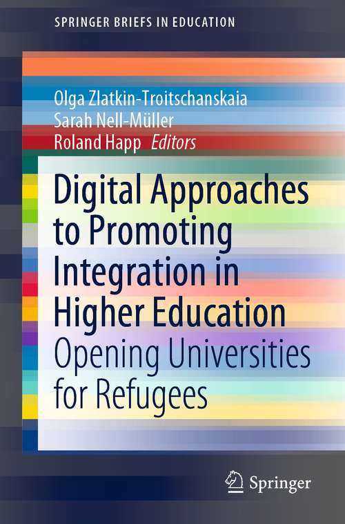Book cover of Digital Approaches to Promoting Integration in Higher Education: Opening Universities for Refugees (1st ed. 2021) (SpringerBriefs in Education)