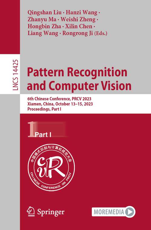 Book cover of Pattern Recognition and Computer Vision: 6th Chinese Conference, PRCV 2023, Xiamen, China, October 13–15, 2023, Proceedings, Part I (1st ed. 2024) (Lecture Notes in Computer Science #14425)