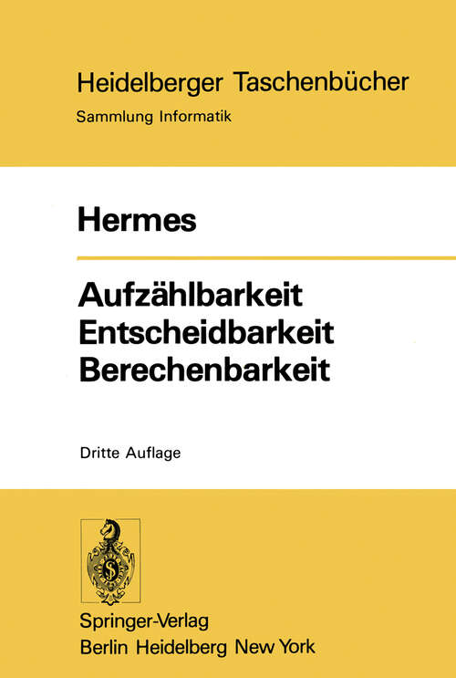 Book cover of Aufzählbarkeit Entscheidbarkeit Berechenbarkeit: Einführung in die Theorie der rekursiven Funktionen (3. Aufl. 1978) (Heidelberger Taschenbücher #87)