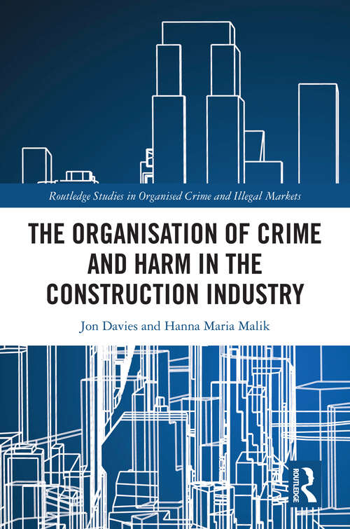 Book cover of The Organisation of Crime and Harm in the Construction Industry (Routledge Studies in Organised Crime)