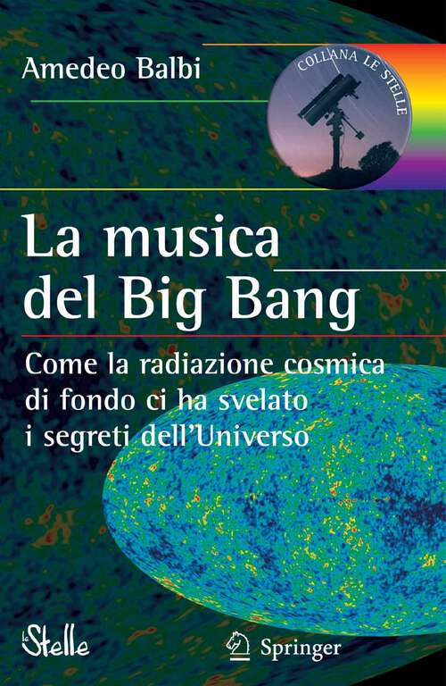 Book cover of La musica del Big Bang: Come la radiazione cosmica di fondo ci ha svelato i segreti dell’Universo (2007) (Le Stelle)