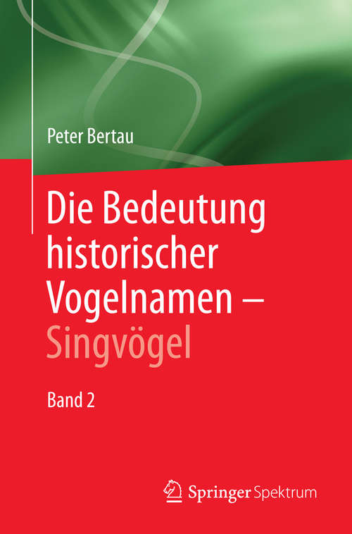 Book cover of Die Bedeutung historischer Vogelnamen - Singvögel: Band 2 (2014)