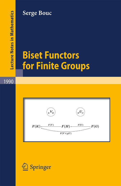 Book cover of Biset Functors for Finite Groups (2010) (Lecture Notes in Mathematics #1990)