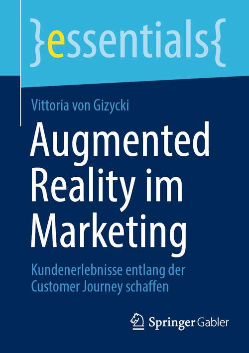 Book cover of Augmented Reality im Marketing: Kundenerlebnisse entlang der Customer Journey schaffen (1. Aufl. 2023) (essentials)