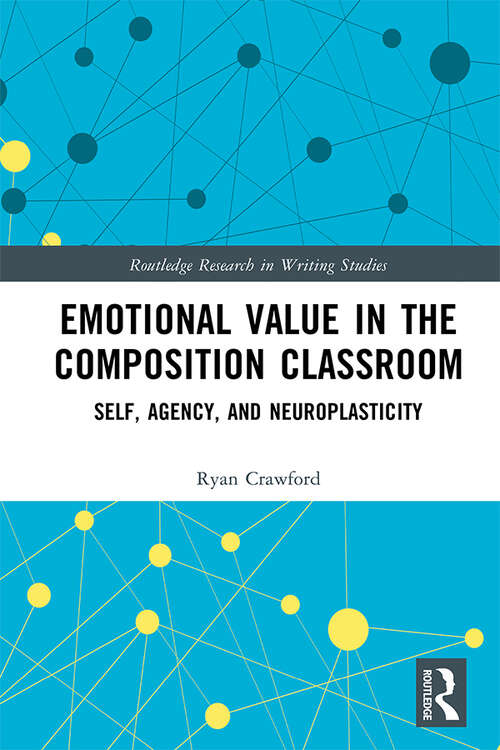 Book cover of Emotional Value in the Composition Classroom: Self, Agency, and Neuroplasticity (Routledge Research in Writing Studies)
