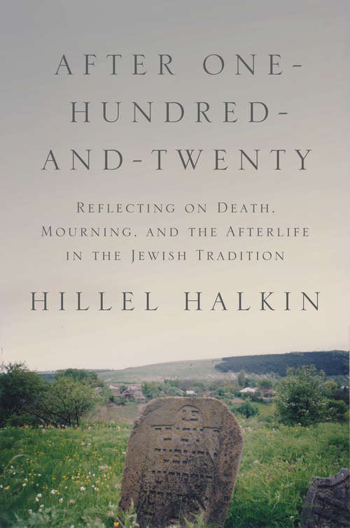 Book cover of After One-Hundred-and-Twenty: Reflecting on Death, Mourning, and the Afterlife in the Jewish Tradition
