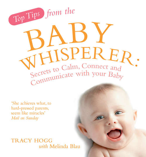Book cover of Top Tips from the Baby Whisperer: Secrets to Calm, Connect and Communicate with your Baby