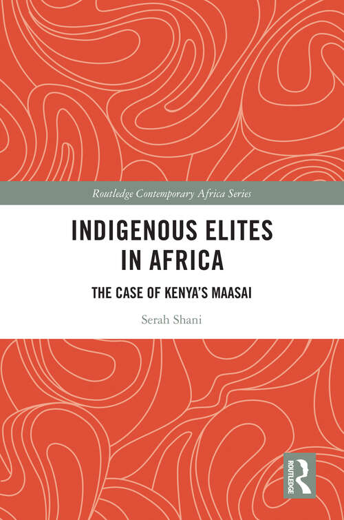 Book cover of Indigenous Elites in Africa: The Case of Kenya's Maasai (Routledge Contemporary Africa)
