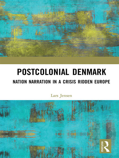 Book cover of Postcolonial Denmark: Nation Narration in a Crisis Ridden Europe