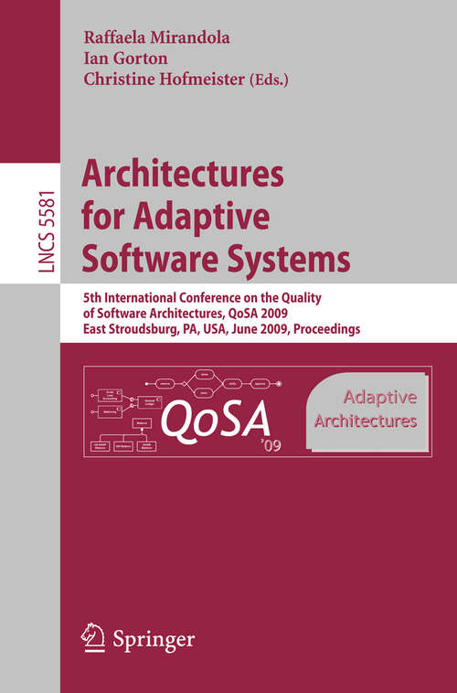 Book cover of Architectures for Adaptive Software Systems: 5th International Conference on the Quality of Software Architectures, QoSA 2009, East Stroudsburg, PA, USA, June 24-26, 2009 Proceedings (2009) (Lecture Notes in Computer Science #5581)