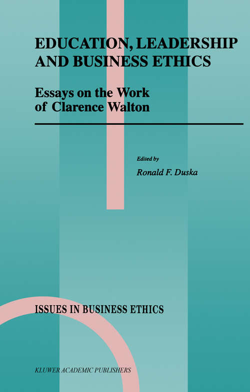 Book cover of Education, Leadership and Business Ethics: Essays on the Work of Clarence Walton (1998) (Issues in Business Ethics #11)