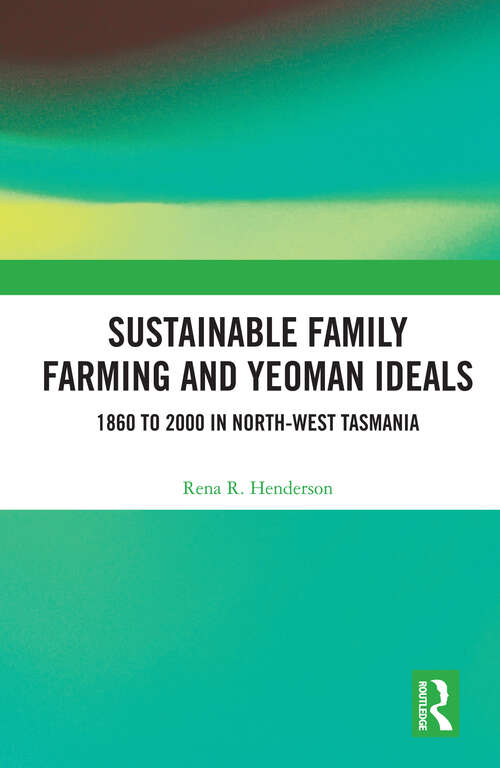 Book cover of Sustainable Family Farming and Yeoman Ideals: 1860 to 2000 in North-West Tasmania