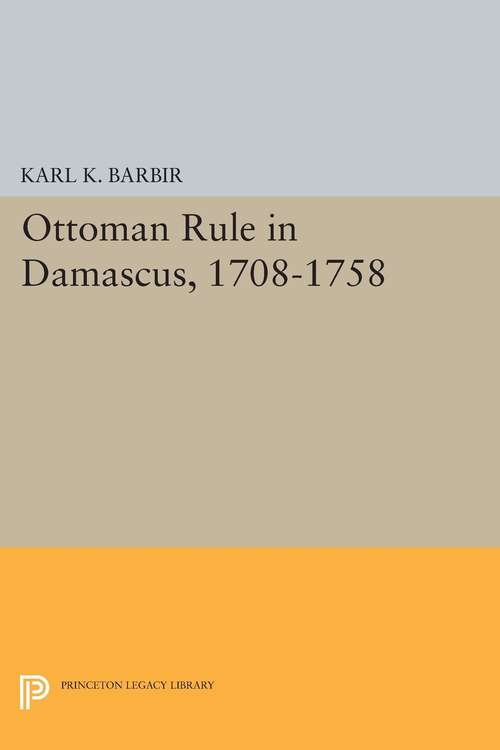 Book cover of Ottoman Rule in Damascus, 1708-1758