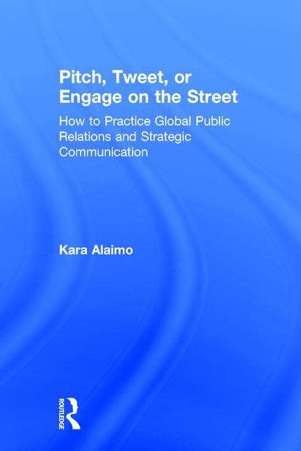 Book cover of Pitch, Tweet, Engage on the Street: Practicing Global Public Relations and Strategic Communication