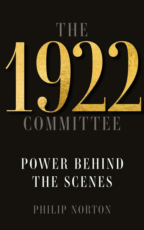 Book cover of The 1922 Committee: Power behind the scenes