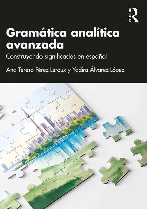 Book cover of Gramática analítica avanzada: Construyendo significados en español (Analytic Grammars for Advanced Learners and Teachers)