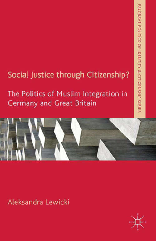Book cover of Social Justice through Citizenship?: The Politics of Muslim Integration in Germany and Great Britain (2014) (Palgrave Politics of Identity and Citizenship Series)