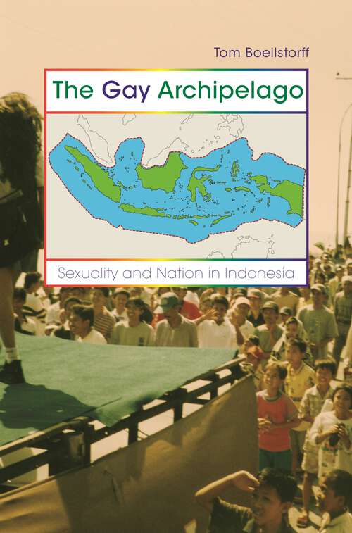 Book cover of The Gay Archipelago: Sexuality and Nation in Indonesia