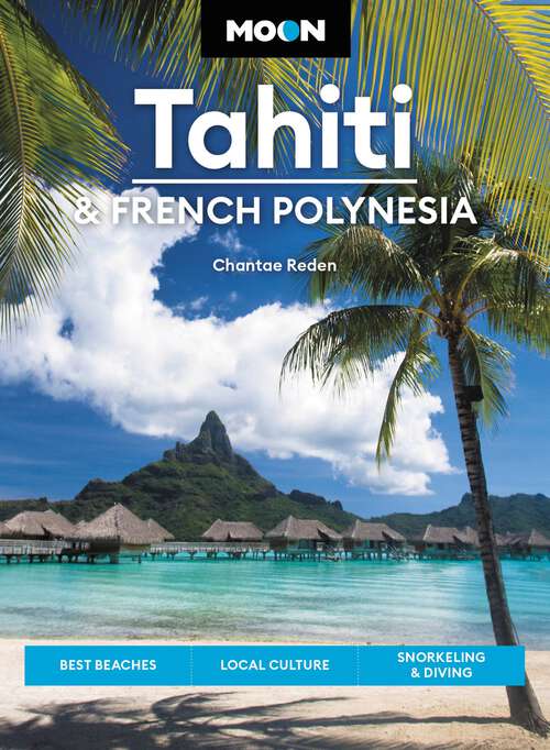 Book cover of Moon Tahiti & French Polynesia: Best Beaches, Local Culture, Snorkeling & Diving (Travel Guide)