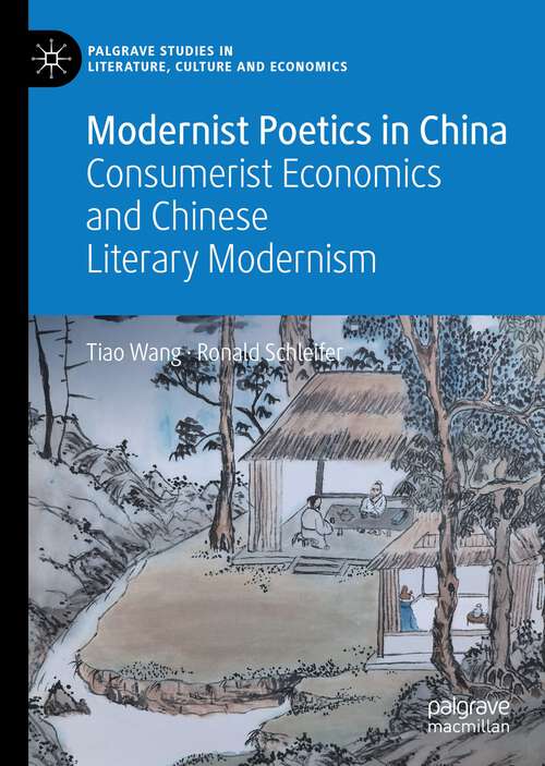 Book cover of Modernist Poetics in China: Consumerist Economics and Chinese Literary Modernism (1st ed. 2022) (Palgrave Studies in Literature, Culture and Economics)