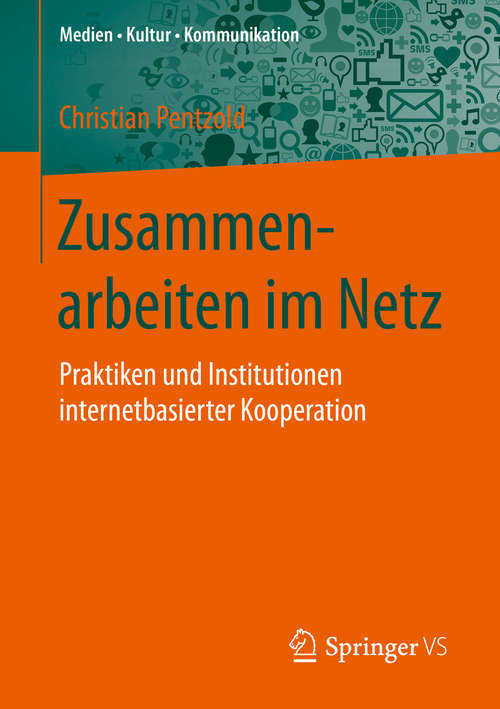 Book cover of Zusammenarbeiten im Netz: Praktiken und Institutionen internetbasierter Kooperation (1. Aufl. 2016) (Medien • Kultur • Kommunikation)