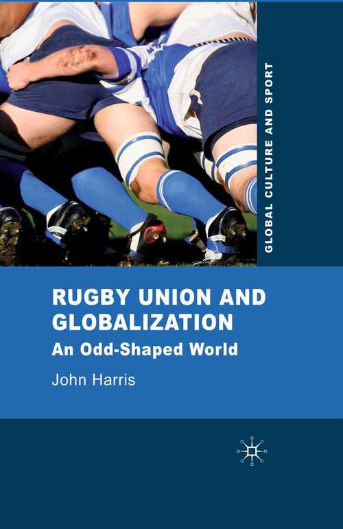 Book cover of Rugby Union and Globalization: An Odd-Shaped World (2010) (Global Culture and Sport Series)