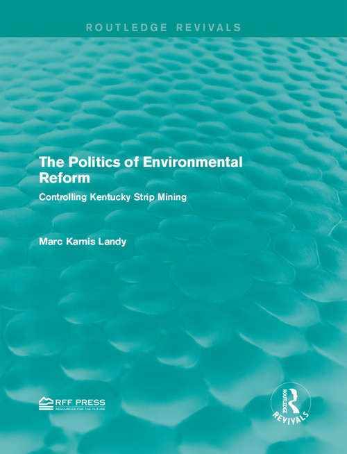 Book cover of The Politics of Environmental Reform: Controlling Kentucky Strip Mining (Routledge Revivals)